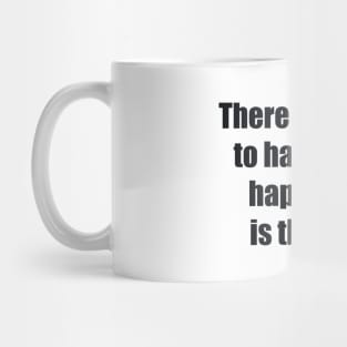 There is no way to happiness – happiness is the way Mug